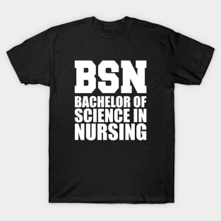 BSN Bachelor of science in nursing w T-Shirt